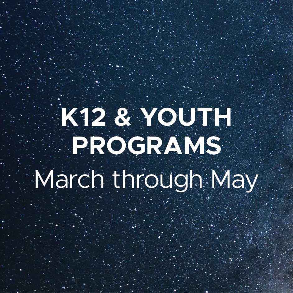 K12 and Youth Programs - March through May